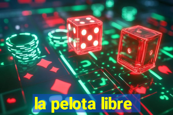 la pelota libre